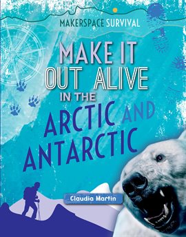 Imagen de portada para Make It Out Alive in the Arctic and Antarctic