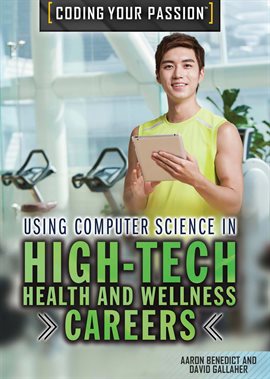 Cover image for Using Computer Science in High-Tech Health and Wellness Careers