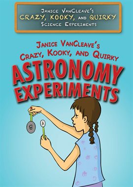 Cover image for Janice VanCleave's Crazy, Kooky, and Quirky Astronomy Experiments