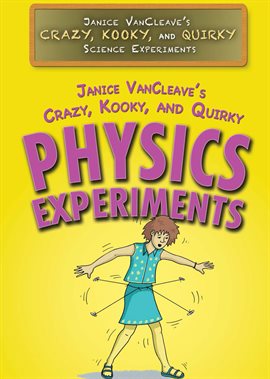 Cover image for Janice VanCleave's Crazy, Kooky, and Quirky Physics Experiments