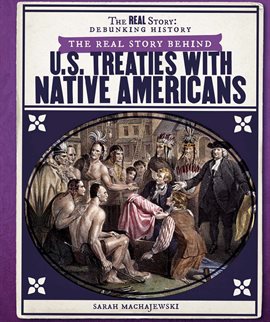 Cover image for The Real Story Behind U.S. Treaties with Native Americans