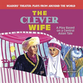 Cover image for The Clever Wife: A Play Based on a Central Asian Tale
