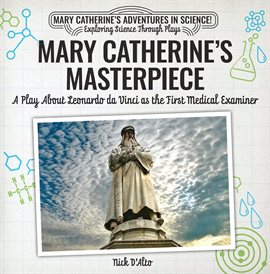 Imagen de portada para Mary Catherine's Masterpiece: A Play About Leonardo da Vinci as the First Medical Examiner