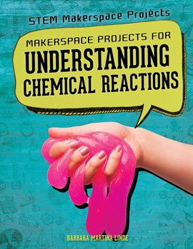 Imagen de portada para Makerspace Projects for Understanding Chemical Reactions