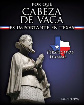 Cover image for Por qué Cabeza de Vaca es importante en Texas (Why Cabeza de Vaca Matters to Texas)