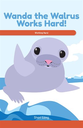 Cover image for Wanda the Walrus Works Hard!