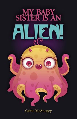 Cover image for My Baby Sister Is an Alien!