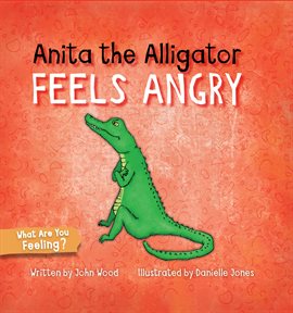 Cover image for Anita the Alligator Feels Angry