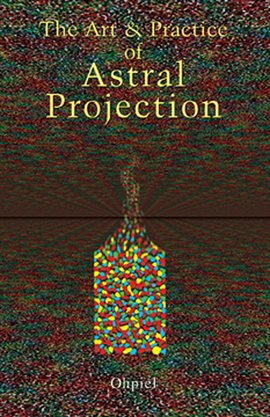 Cover image for The Art And Practice Of Astral Projection