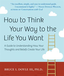 Cover image for How to Think Your Way to the Life You Want