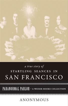 Cover image for A True Story of Startling Seances in San Francisco