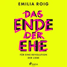 Das Ende der Ehe: Für eine Revolution der Liebe