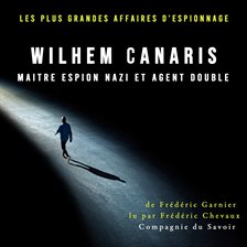 Wilhem Canaris, Maitre Espion Nazi Et Agent Double