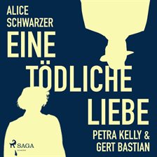 Eine tödliche Liebe - Petra Kelly & Gert Bastian