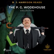 B. J. Harrison Reads the P. G. Wodehouse Collection B. J. Harrison Reads the P. G. Wodehouse Collection