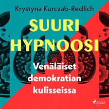 Suuri hypnoosi – Venäläiset demokratian kulisseissa