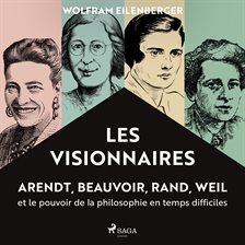 Les Visionnaires : Arendt, Beauvoir, Rand, Weil et le pouvoir de la philosophie en temps difficiles