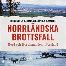 Norrländska brottsfall – Mord och försvinnanden i Norrland