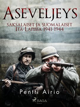 Aseveljeys: Saksalaiset Ja Suomalaiset Itä-lapissa 1941-1944