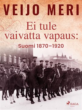 Ei Tule Vaivatta Vapaus: Suomi 1870–1920