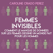 Femmes invisibles - Comment le manque de données sur les femmes dessine un monde fait pour les homme