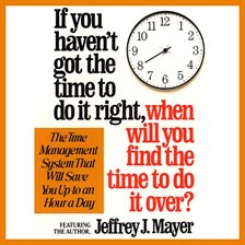 Cover image for If You Haven't Got the Time to Do It Right When Will You Find the Time to Do It