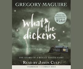 Cover image for What the Dickens: The Story of a Rogue Tooth Fairy