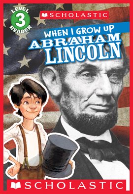 Cover image for When I Grow Up: Abraham Lincoln (Scholastic Reader, Level 3)