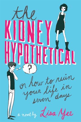 Cover image for The Kidney Hypothetical: Or How to Ruin Your Life in Seven Days