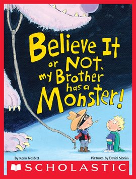 Cover image for Believe It or Not, My Brother Has a Monster!