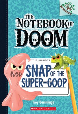 Cover image for Snap of the Super-Goop: A Branches Book (The Notebook of Doom #10)