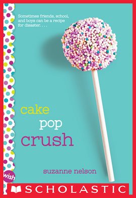 Cover image for Cake Pop Crush: A Wish Novel