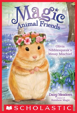 Cover image for Olivia Nibblesqueak's Messy Mischief (Magic Animal Friends #9)