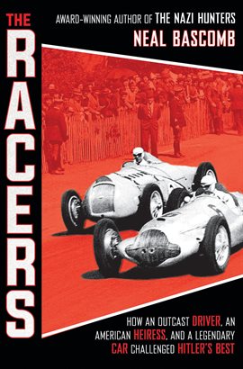 Cover image for The Racers: How an Outcast Driver, an American Heiress, and a Legendary Car Challenged Hitler's B...