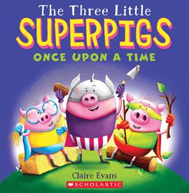 Cover image for The Three Little Superpigs: Once Upon a Time