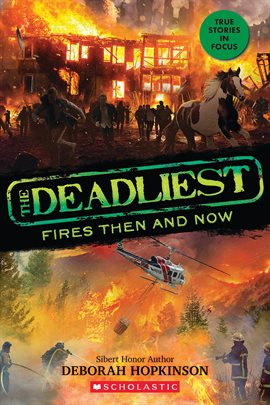 Cover image for The Deadliest Fires Then and Now (The Deadliest #3, Scholastic Focus)