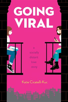 Cover image for Going Viral: A Socially Distant Love Story