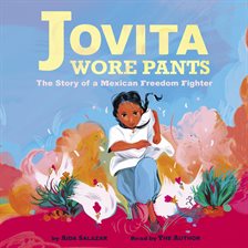 Cover image for Jovita Wore Pants: The Story of a Mexican Freedom Fighter