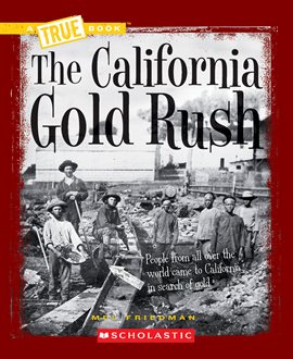 Cover image for The California Gold Rush (a True Book: Westward Expansion)