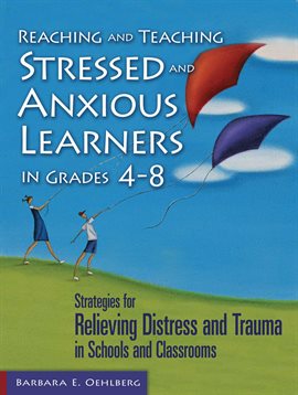 Imagen de portada para Reaching and Teaching Stressed and Anxious Learners in Grades 4-8