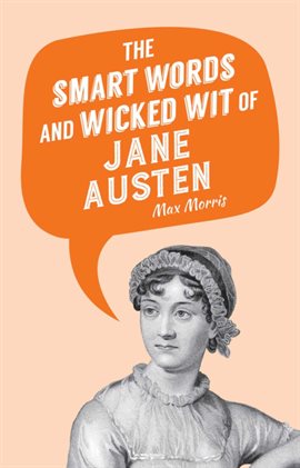 Cover image for The Smart Words and Wicked Wit of Jane Austen