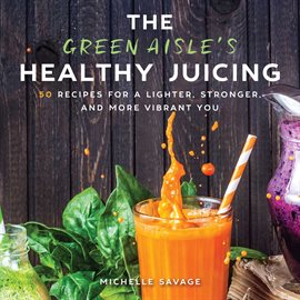 Imagen de portada para The Green Aisle's Healthy Juicing