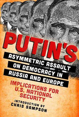 Cover image for Putin's Asymmetric Assault on Democracy in Russia and Europe