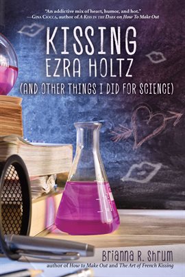 Cover image for Kissing Ezra Holtz (and Other Things I Did for Science)