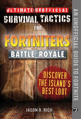 Cover image for Ultimate Unofficial Survival Tactics for Fortniters: Discover the Island's Best Loot