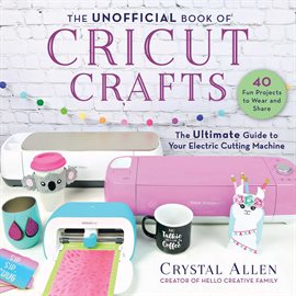 Cricut: This Book Includes: Cricut for Beginners + Design Space + Maker for Beginners + Project Ideas. The Guide You Need to Learn this Amazing Art with More Than 150 Helpful Pictures [Book]