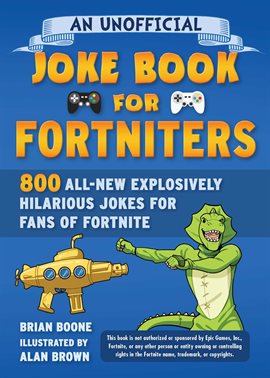 Cover image for An Unofficial Joke Book for Fortniters: 800 All-New Explosively Hilarious Jokes for Fans of Fortnite