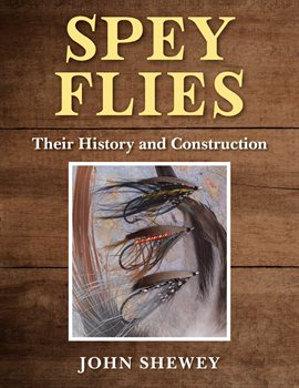 Imagen de portada para Spey Flies, Their History and Construction