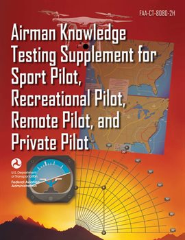 Cover image for Airman Knowledge Testing Supplement for Sport Pilot, Recreational Pilot, Remote Pilot, and Privat