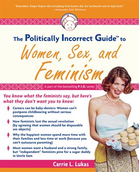 Cover image for The Politically Incorrect Guide to Women, Sex And Feminism